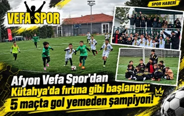Afyon Vefa Spor'dan Kütahya'da fırtına gibi başlangıç: 5 maçta gol yemeden şampiyon!